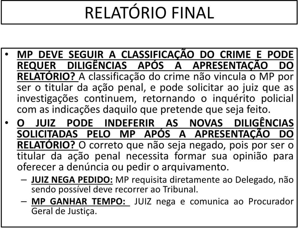 daquilo que pretende que seja feito. O JUIZ PODE INDEFERIR AS NOVAS DILIGÊNCIAS SOLICITADAS PELO MP APÓS A APRESENTAÇÃO DO RELATÓRIO?