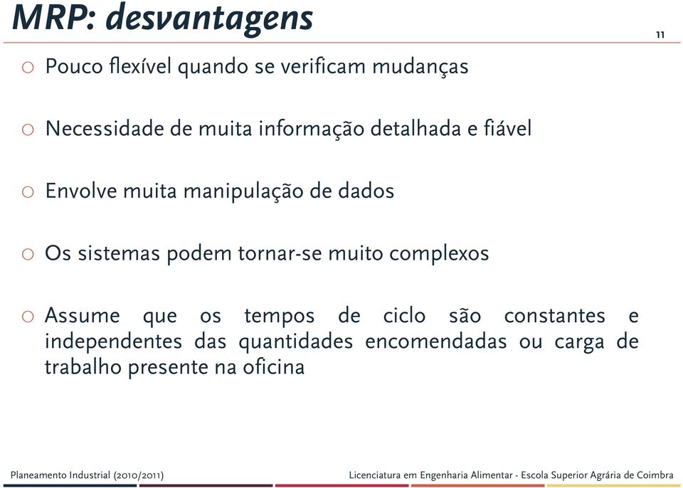 podem tornar-se muito complexos Assume que os tempos de ciclo são constantes e