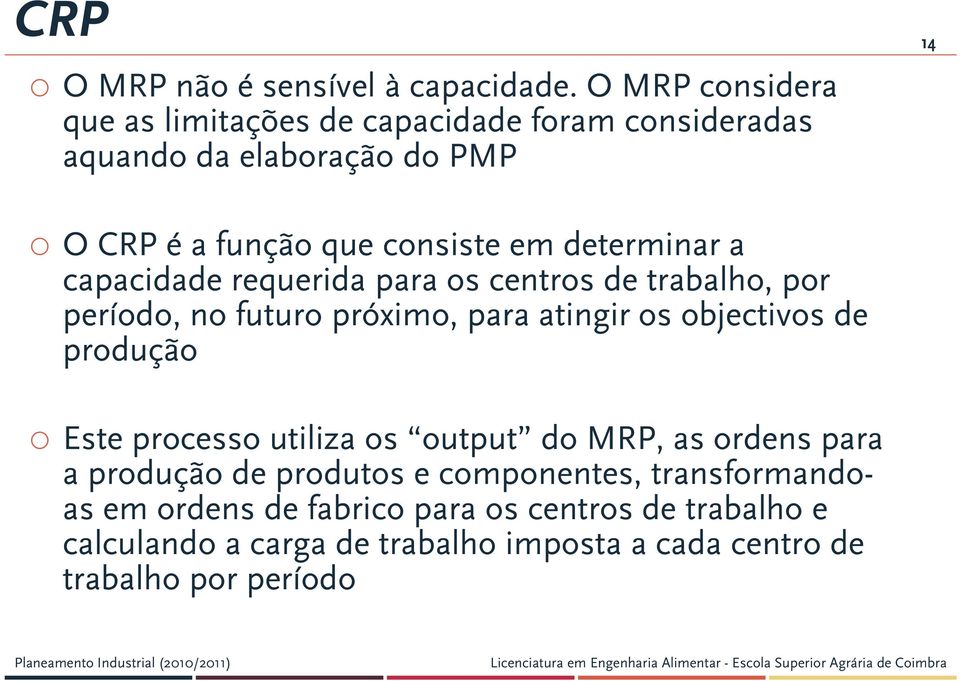 determinar a capacidade requerida para os centros de trabalho, por período, no futuro próximo, para atingir os objectivos de produção