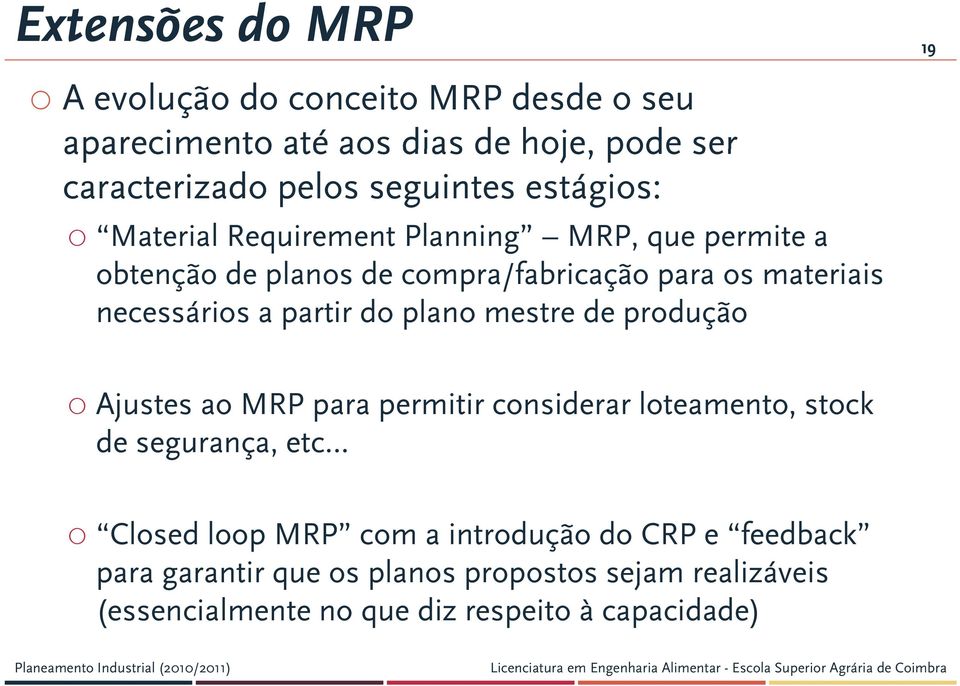 partir do plano mestre de produção Ajustes ao MRP para permitir considerar loteamento, stock de segurança, etc Closed loop MRP com a