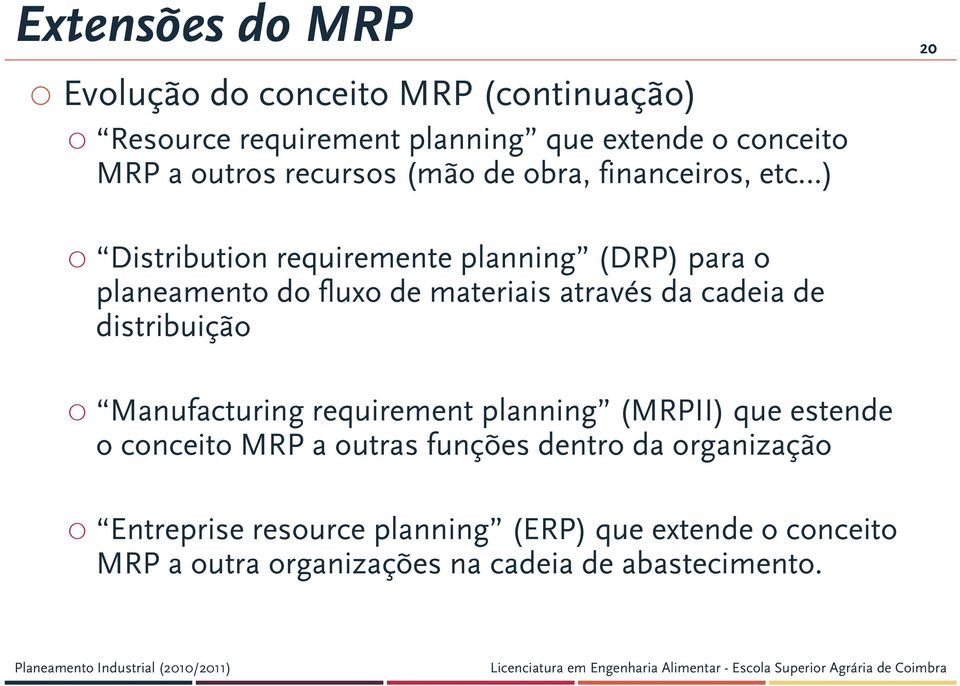 de materiais através da cadeia de distribuição Manufacturing requirement planning (MRPII) que estende o conceito MRP a outras
