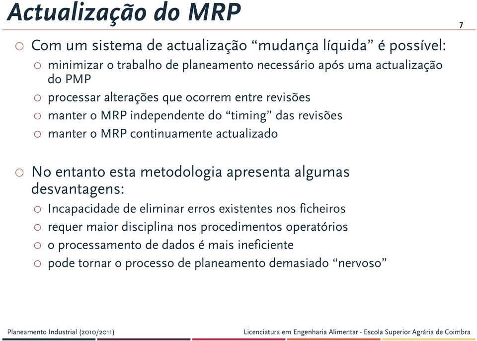 continuamente actualizado No entanto esta metodologia apresenta algumas desvantagens: Incapacidade de eliminar erros existentes nos