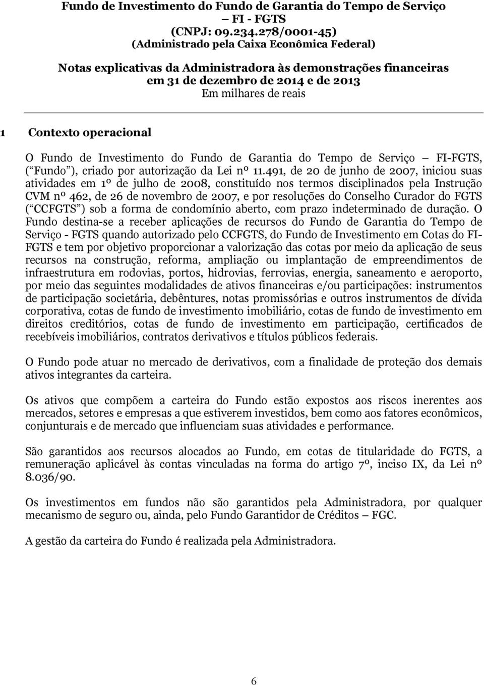 Curador do FGTS ( CCFGTS ) sob a forma de condomínio aberto, com prazo indeterminado de duração.