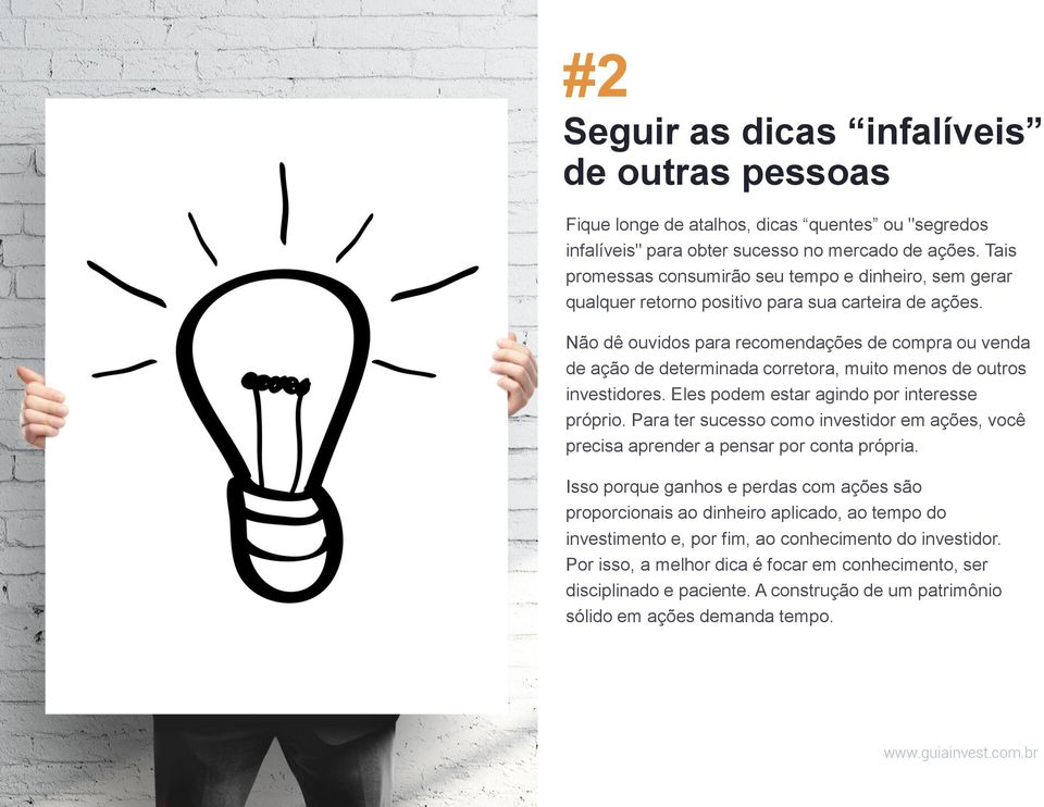 Não dê ouvidos para recomendações de compra ou venda de ação de determinada corretora, muito menos de outros investidores. Eles podem estar agindo por interesse próprio.