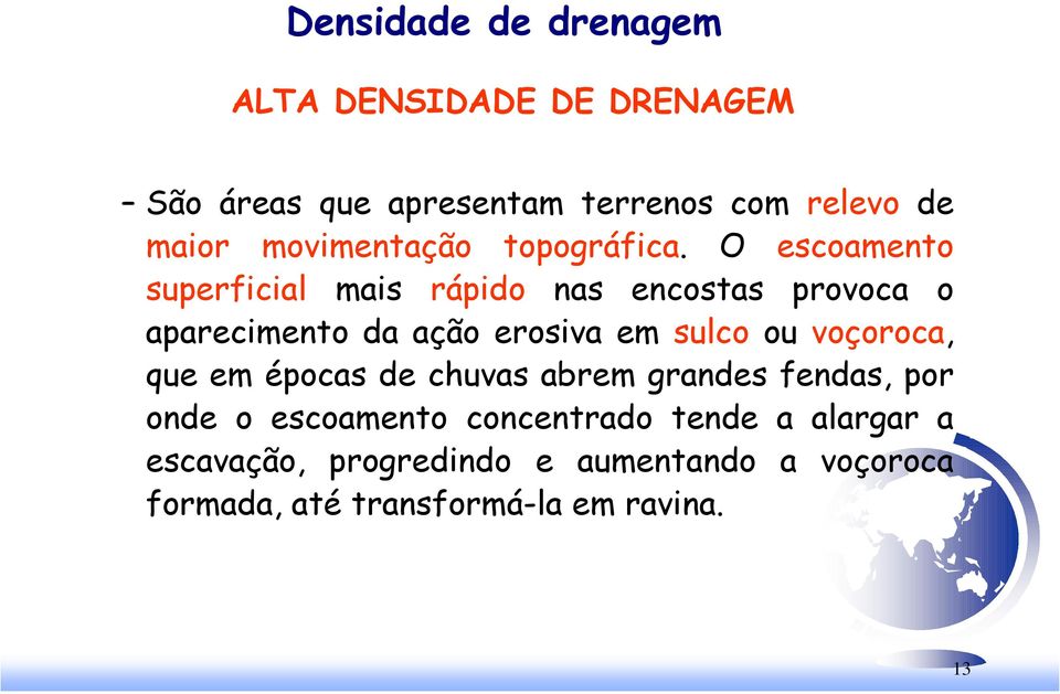 O escoamento superficial mais rápido nas encostas provoca o aparecimento da ação erosiva em sulco ou