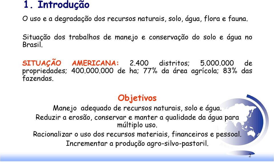 000 de propriedades; 400.000.000 de ha; 77% da área agrícola; 83% das fazendas.