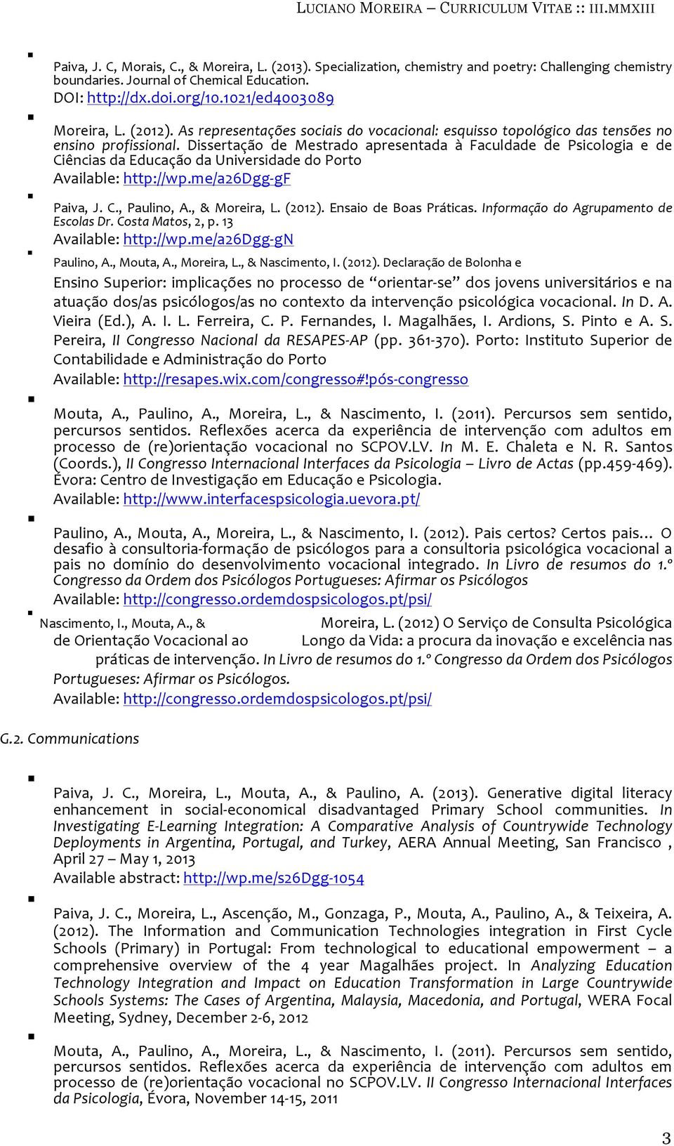 Dissertação de Mestrado apresentada à Faculdade de Psicologia e de Ciências da Educação da Universidade do Porto Available: http://wp.me/a26dgg- gf Paiva, J. C., Paulino, A., & Moreira, L. (2012).