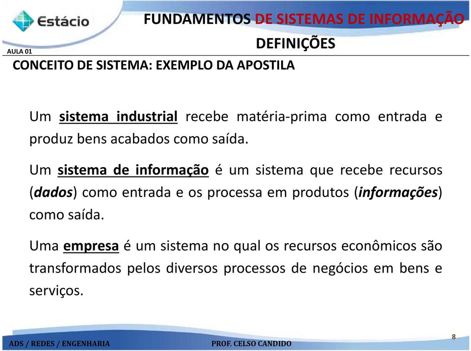 Um sistema de informação éumsistemaquereceberecursos (dados) como entrada e os processa em