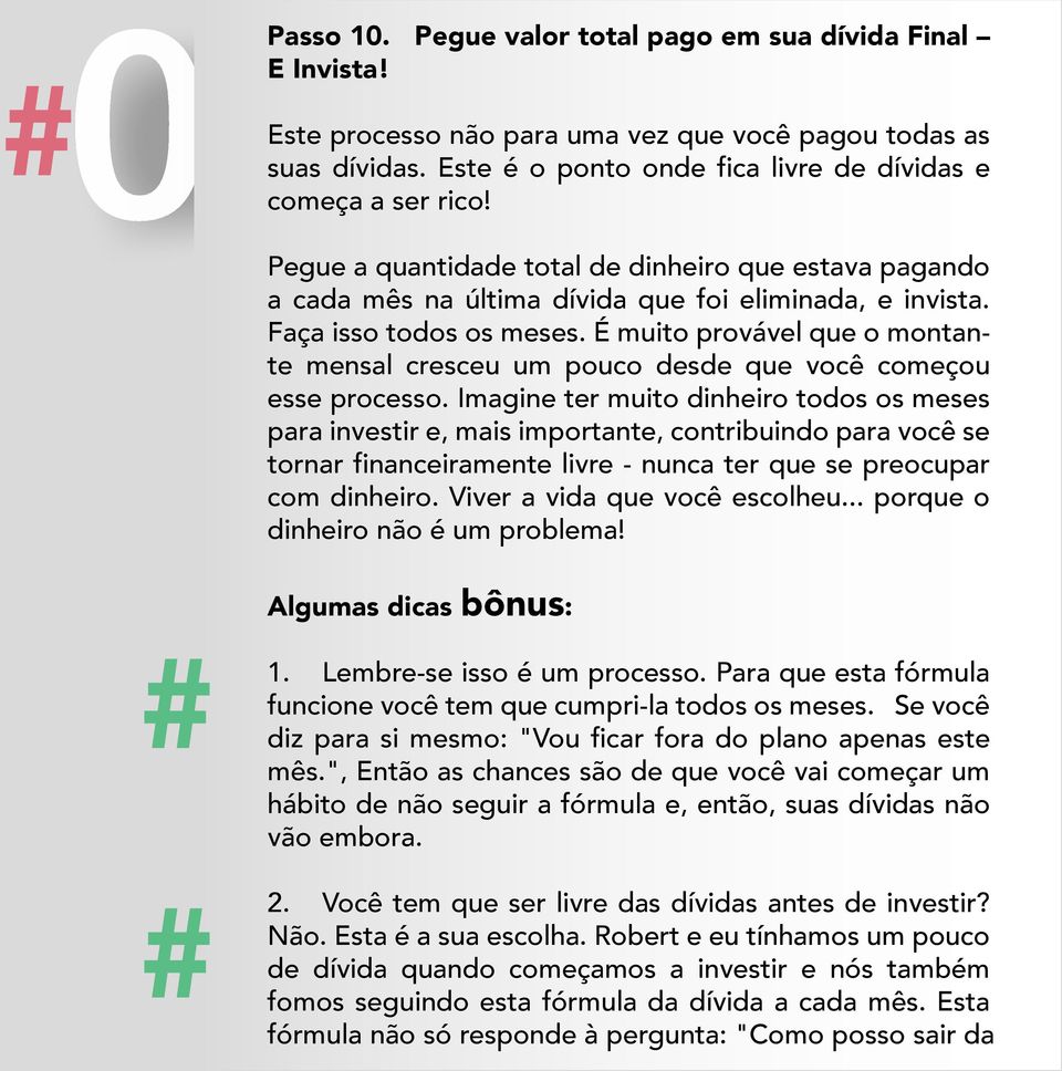 É muito provável que o montante mensal cresceu um pouco desde que você começou esse processo.