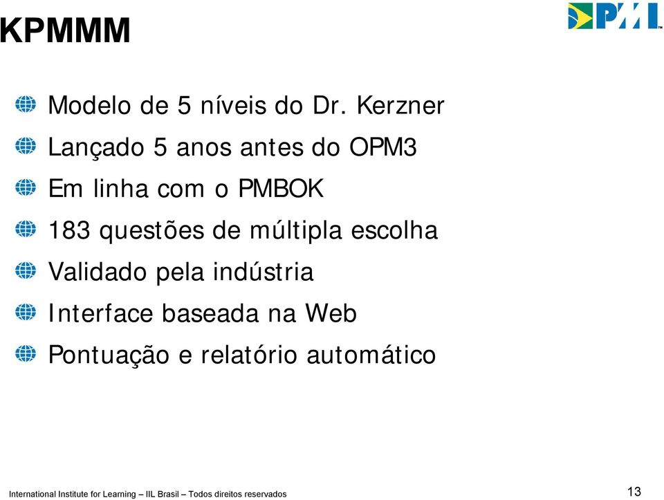 de múltipla escolha Validado pela indústria Interface baseada na Web