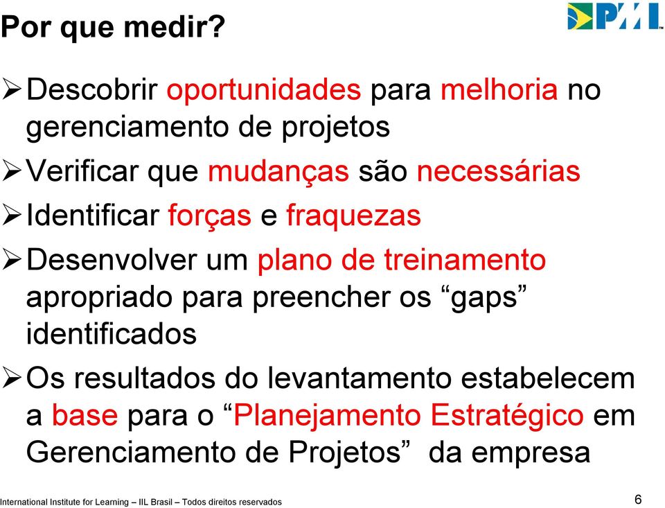 Identificar forças e fraquezas Desenvolver um plano de treinamento apropriado para preencher os gaps