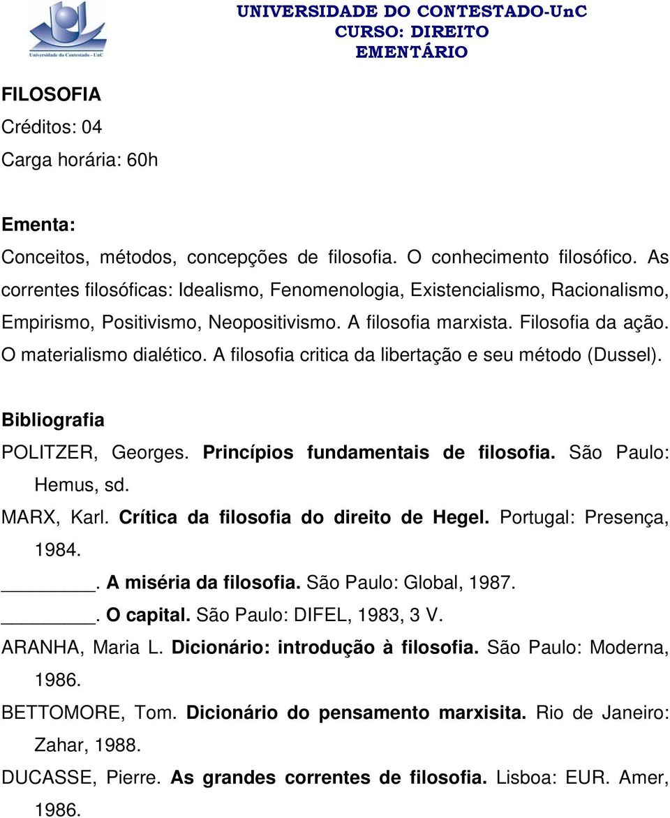 A filosofia critica da libertação e seu método (Dussel). Bibliografia POLITZER, Georges. Princípios fundamentais de filosofia. São Paulo: Hemus, sd. MARX, Karl.