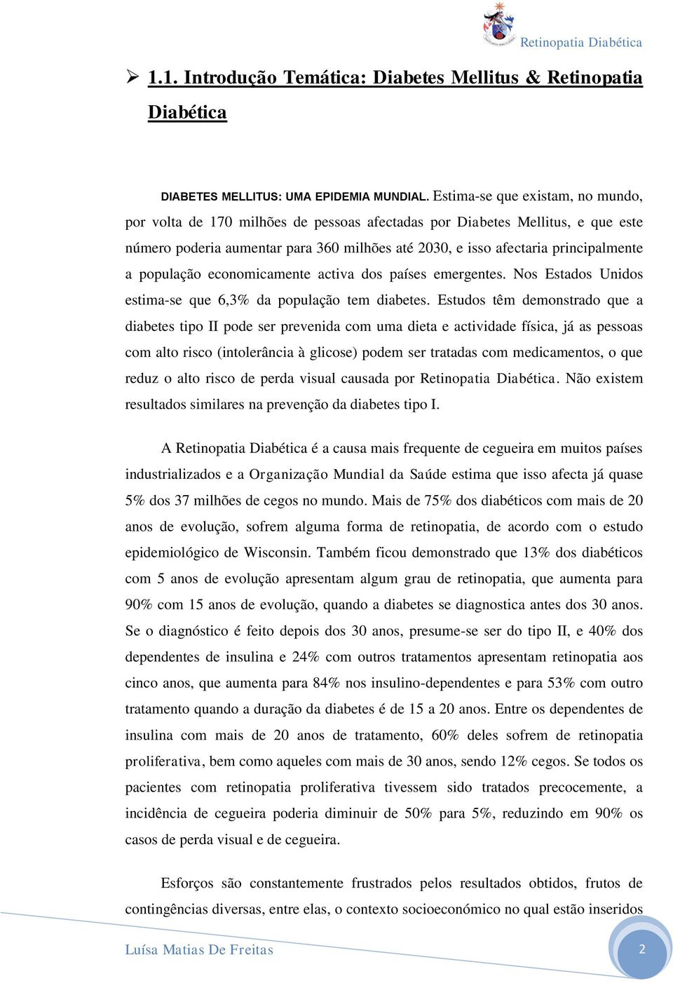 população economicamente activa dos países emergentes. Nos Estados Unidos estima-se que 6,3% da população tem diabetes.