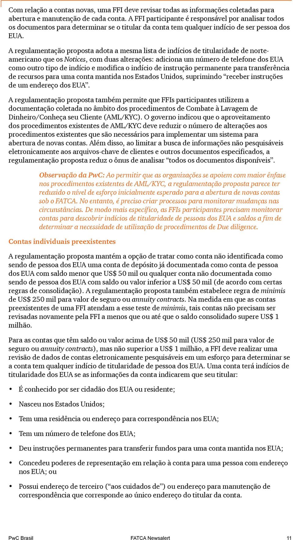 A regulamentação proposta adota a mesma lista de indícios de titularidade de norteamericano que os Notices, com duas alterações: adiciona um número de telefone dos EUA como outro tipo de indício e