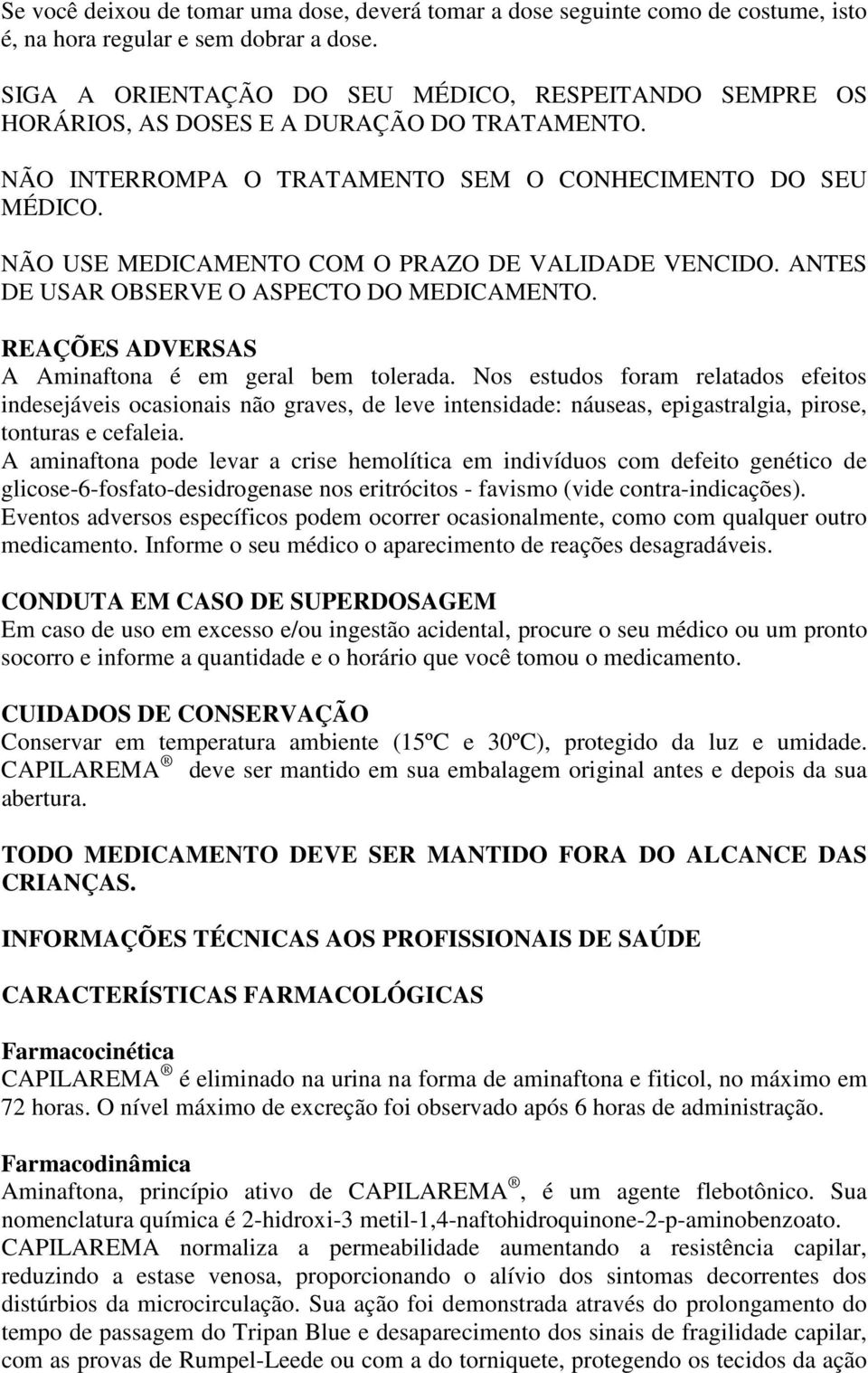 NÃO USE MEDICAMENTO COM O PRAZO DE VALIDADE VENCIDO. ANTES DE USAR OBSERVE O ASPECTO DO MEDICAMENTO. REAÇÕES ADVERSAS A Aminaftona é em geral bem tolerada.