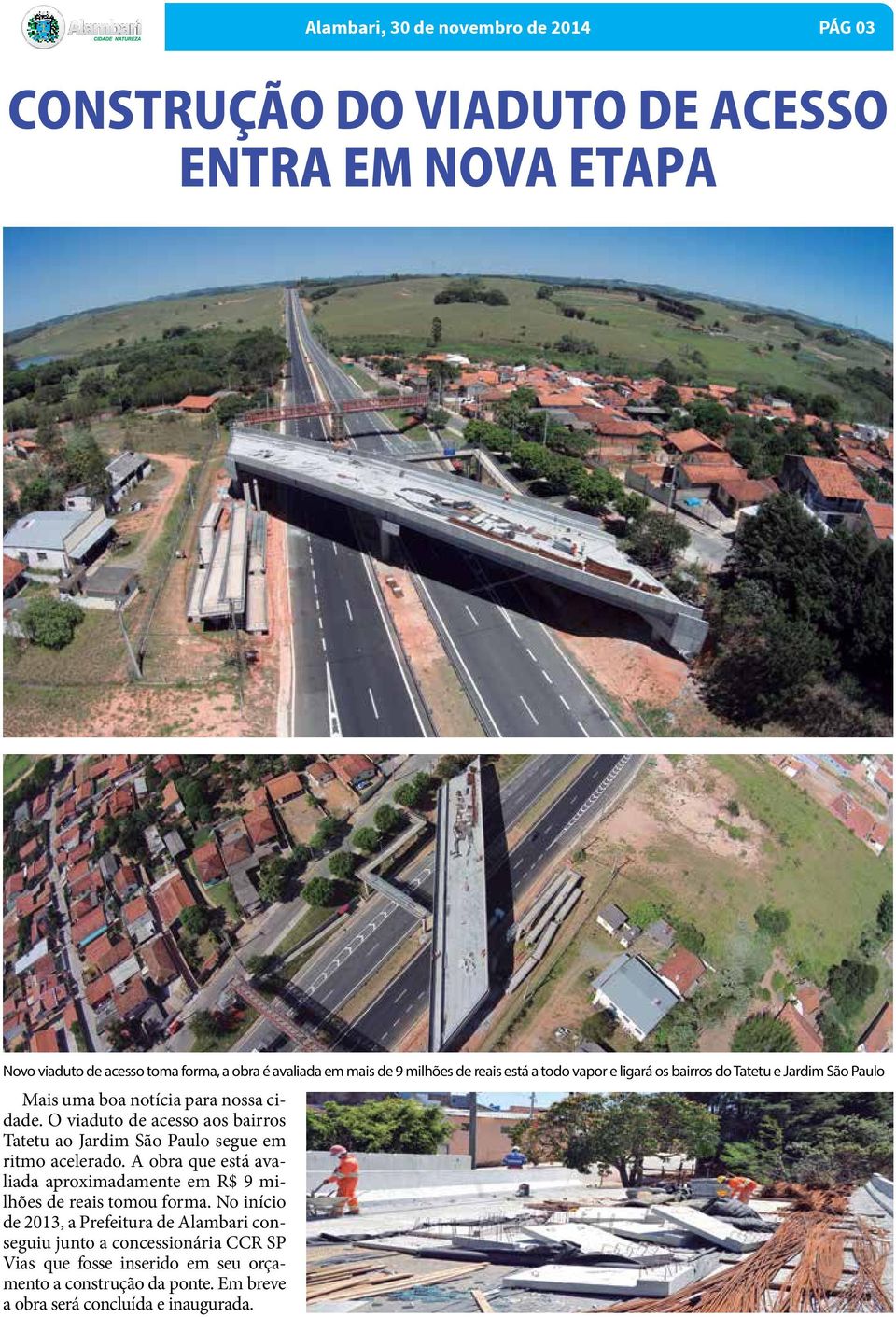 O viaduto de acesso aos bairros Tatetu ao Jardim São Paulo segue em ritmo acelerado.