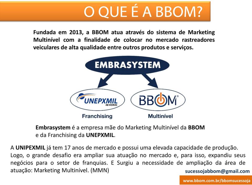 qualidade entre outros produtos e serviços. Embrasystem é a empresa mãe do Marketing Multinível da BBOM e da Franchising da UNEPXMIL.