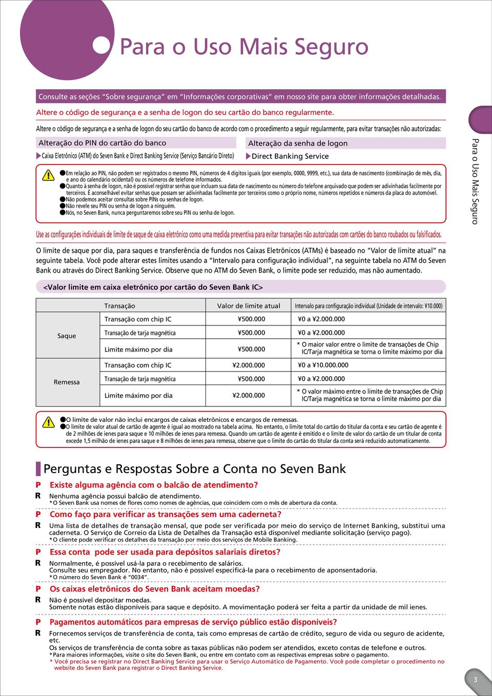 Altere o código de segurança e a senha de logon do seu cartão do banco de acordo com o procedimento a seguir regularmente, para evitar transações não autorizadas: Alteração do PIN do cartão do banco