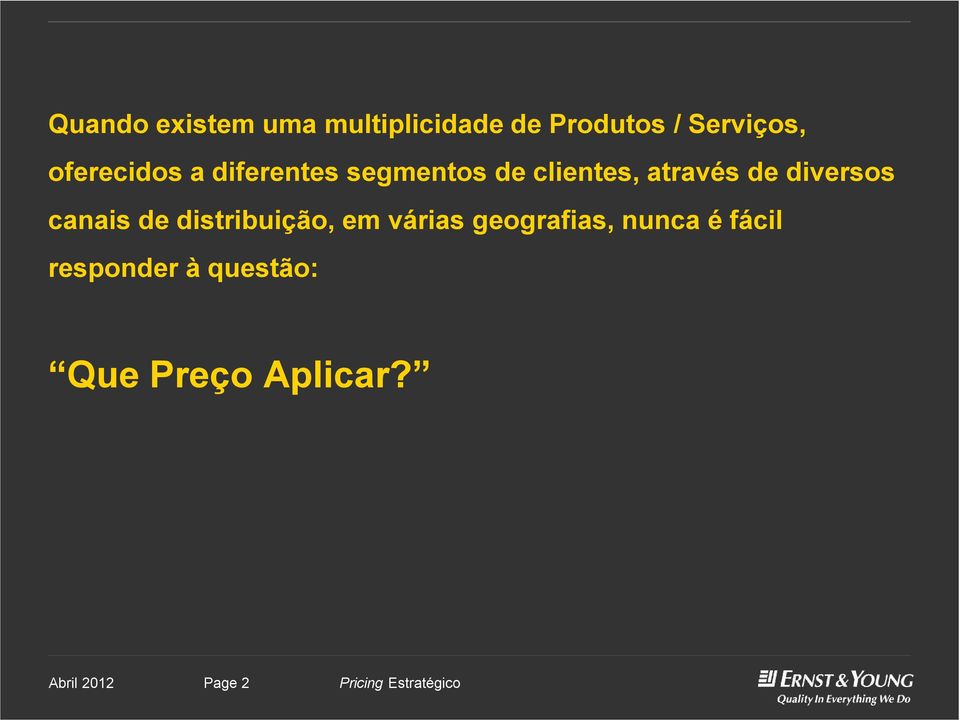 diversos canais de distribuição, em várias geografias,