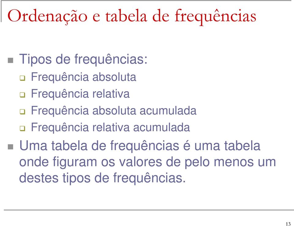Frequência relativa acumulada Uma tabela de frequências é uma
