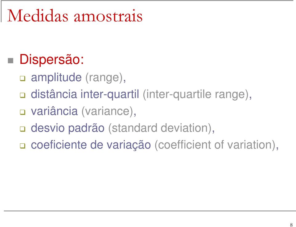 variância (variance), desvio padrão (standard