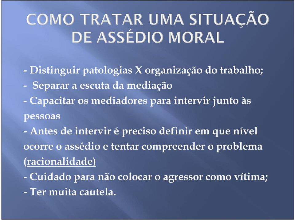 preciso definir em que nível ocorre o assédio e tentar compreender o problema