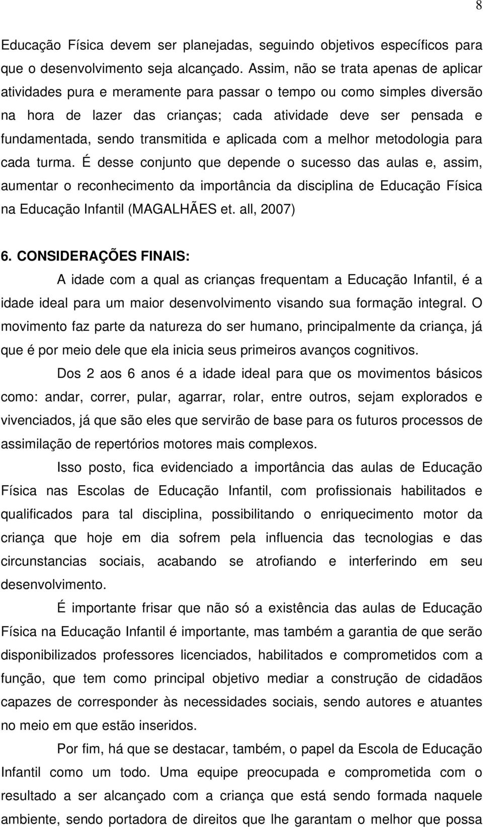 transmitida e aplicada com a melhor metodologia para cada turma.