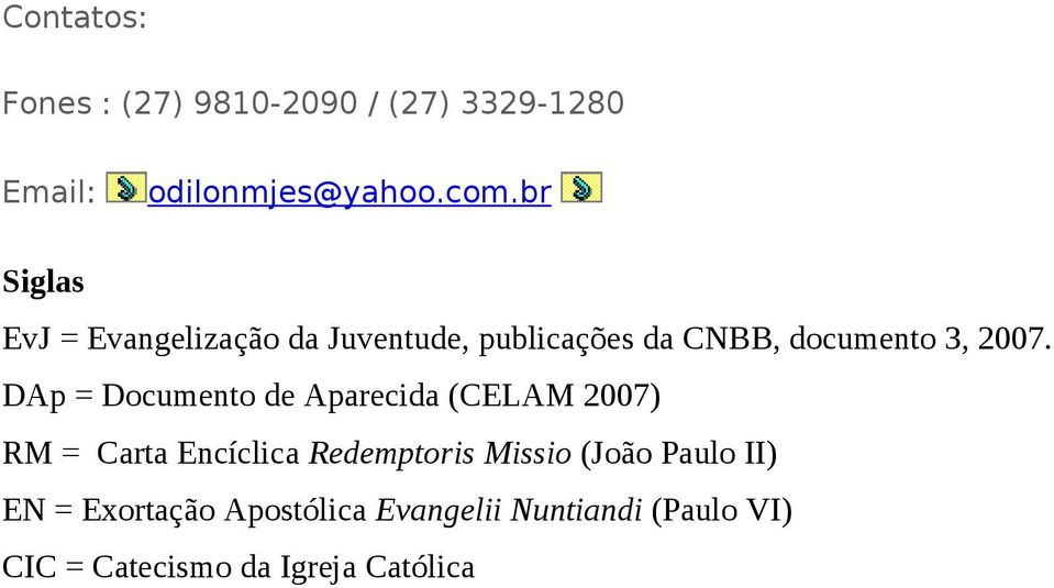 DAp = Documento de Aparecida (CELAM 2007) RM = Carta Encíclica Redemptoris Missio (João
