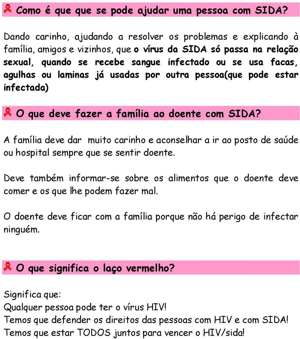 ou laminas já usadas por outra pessoa(que pode estar infectada) O que deve fazer a família ao doente com SIDA?