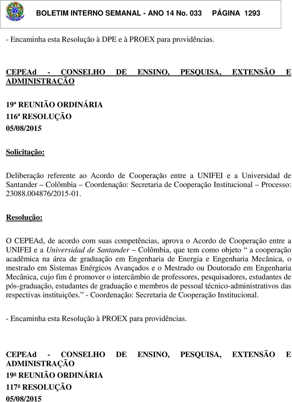 Universidad de Santander Colômbia Coordenação: Secretaria de Cooperação Institucional Processo: 23088.004876/2015-01.