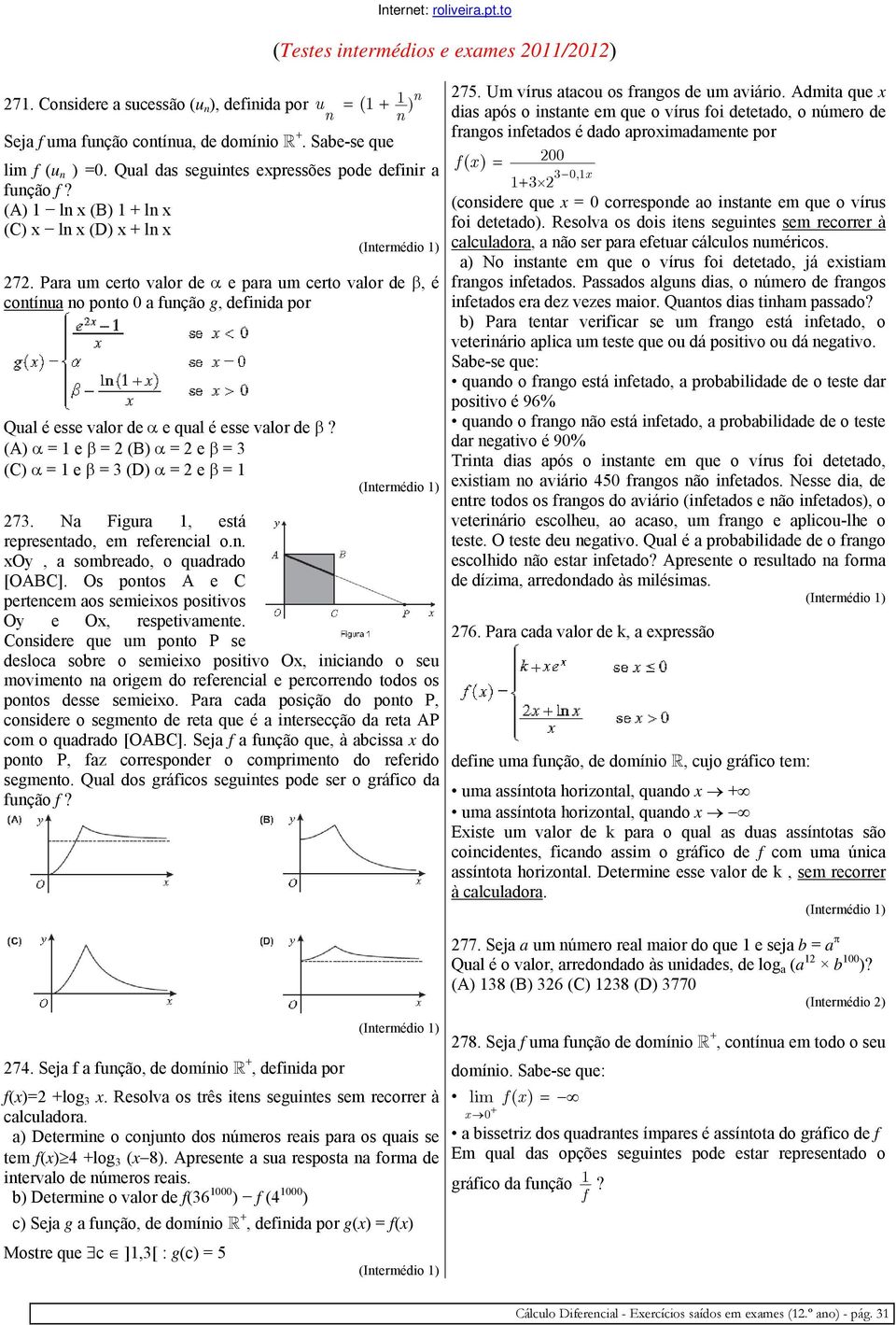 Para um certo valor de e para um certo valor de, é contínua no ponto 0 a função g, definida por Qual é esse valor de e qual é esse valor de? (A) = e = (B) = e = (C) = e = (D) = e = 7.