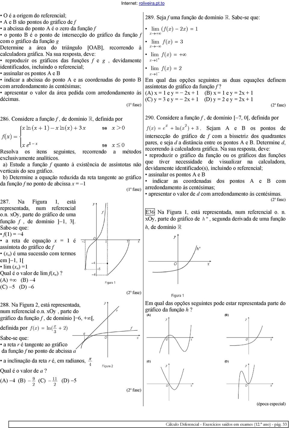 Na sua resposta, deve: reproduzir os gráficos das funções f e g, devidamente identificados, incluindo o referencial; assinalar os pontos A e B indicar a abcissa do ponto A e as coordenadas do ponto B