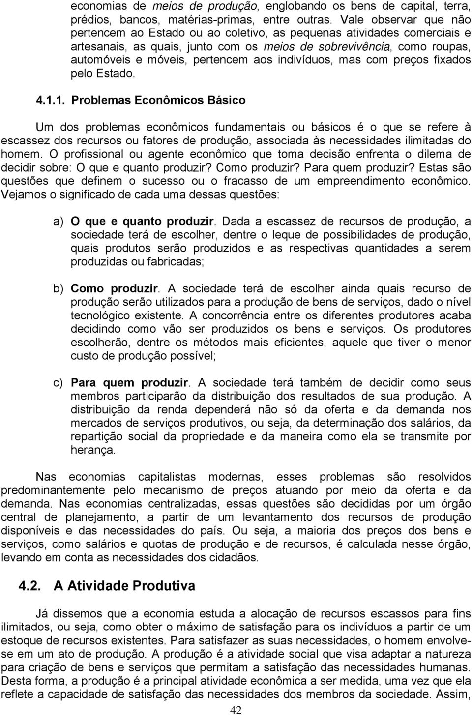 aos indivíduos, mas com preços fixados pelo Estado. 4.1.