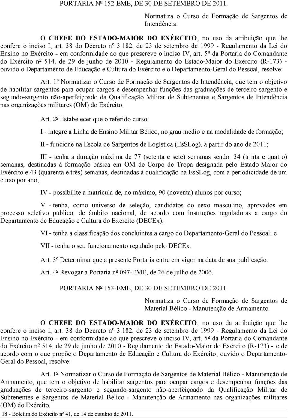 5º da Portaria do Comandante do Exército nº 514, de 29 de junho de 2010 - Regulamento do Estado-Maior do Exército (R-173) - ouvido o Departamento de Educação e Cultura do Exército e o