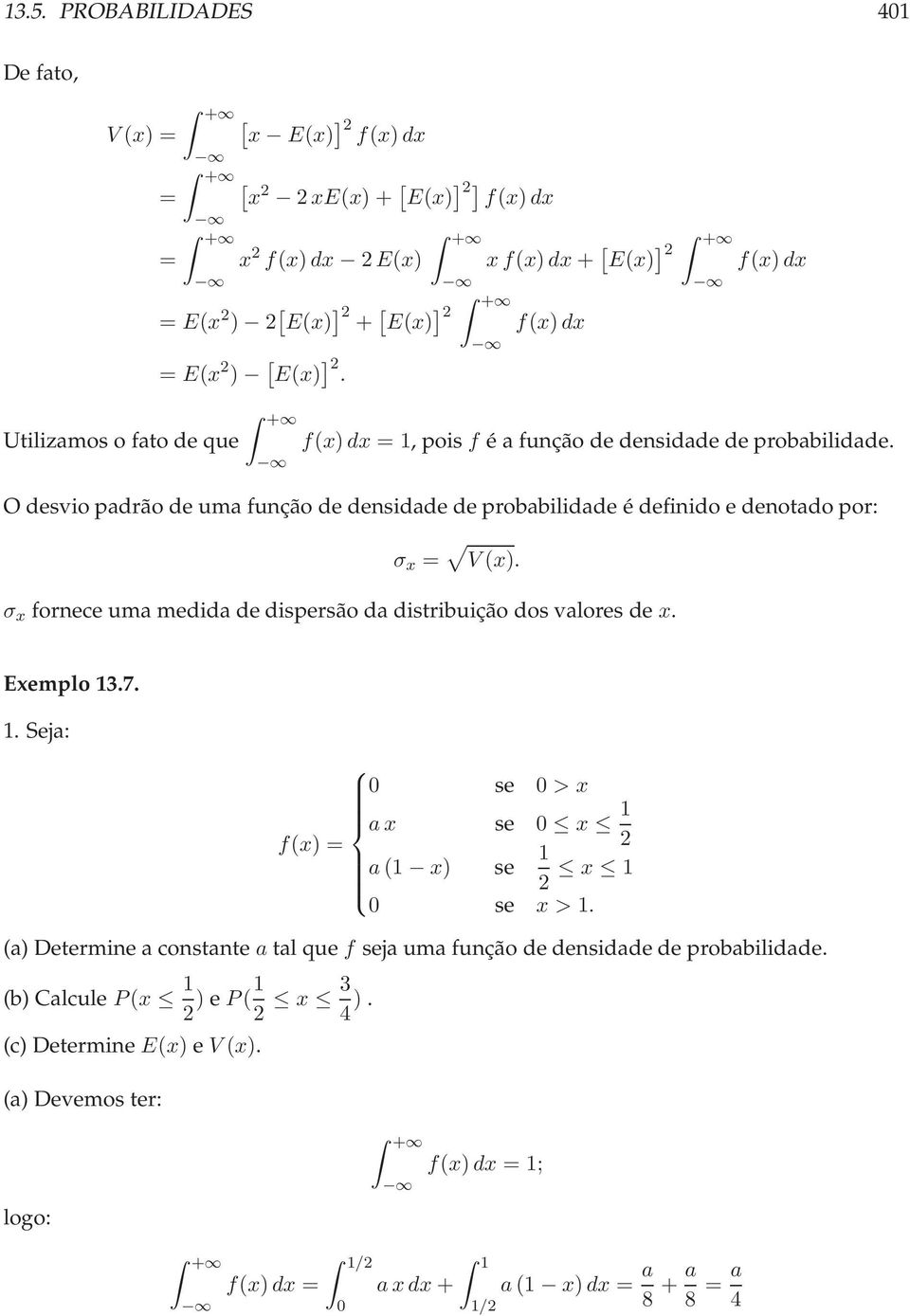 O desvio padrão de uma função de densidade de probabilidade é definido e denotado por: σ x = V (x). σ x forneceumamedidadedispersãodadistribuição dosvalores de x. Exemplo 13