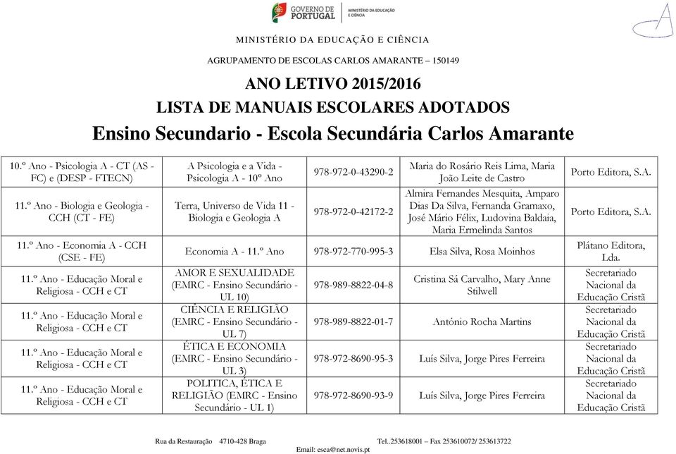 º Ano - Educação Moral e A Psicologia e a Vida - Psicologia A - 10º Ano Terra, Universo de Vida 11 - Biologia e Geologia A 978-972-0-43290-2 978-972-0-42172-2 Maria do Rosário Reis Lima, Maria João