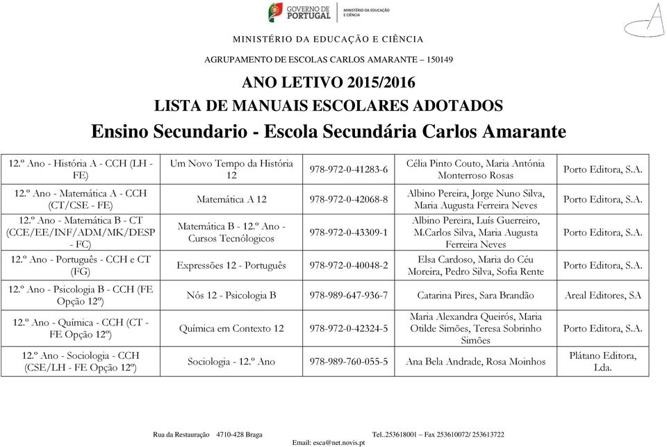 º Ano - Matemática B - CT (CCE/EE/INF/ADM/MK/DESP - FC) Matemática B - 12.º Ano - Cursos Tecnólogicos 978-972-0-43309-1 Albino Pereira, Luís Guerreiro, M.Carlos Silva, Maria Augusta Ferreira Neves 12.