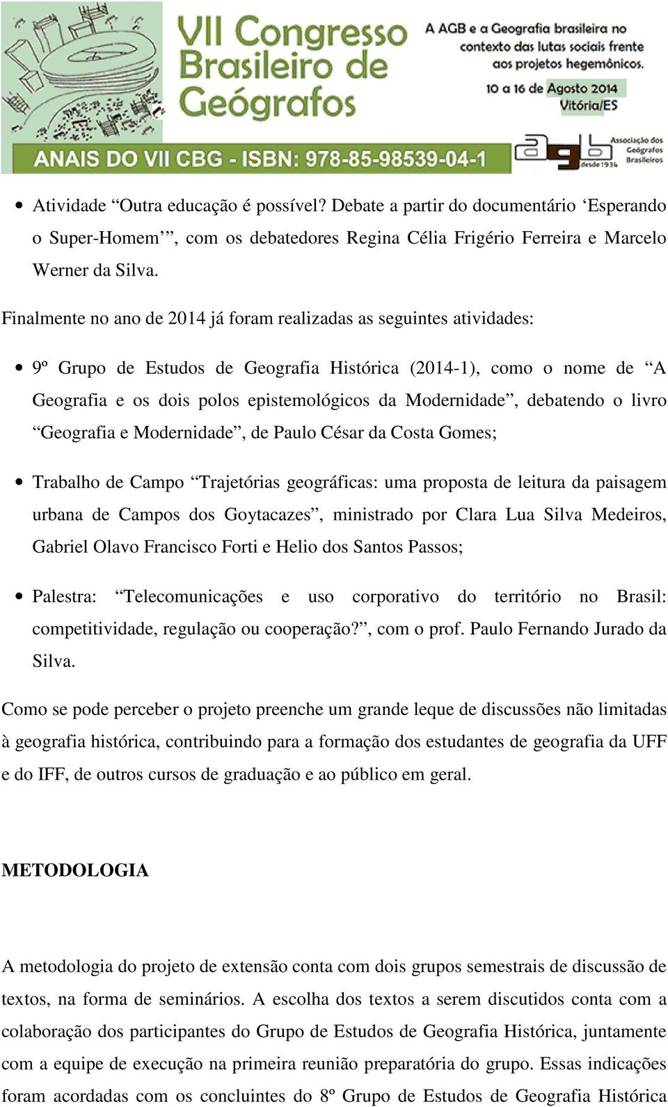 debatendo o livro Geografia e Modernidade, de Paulo César da Costa Gomes; Trabalho de Campo Trajetórias geográficas: uma proposta de leitura da paisagem urbana de Campos dos Goytacazes, ministrado