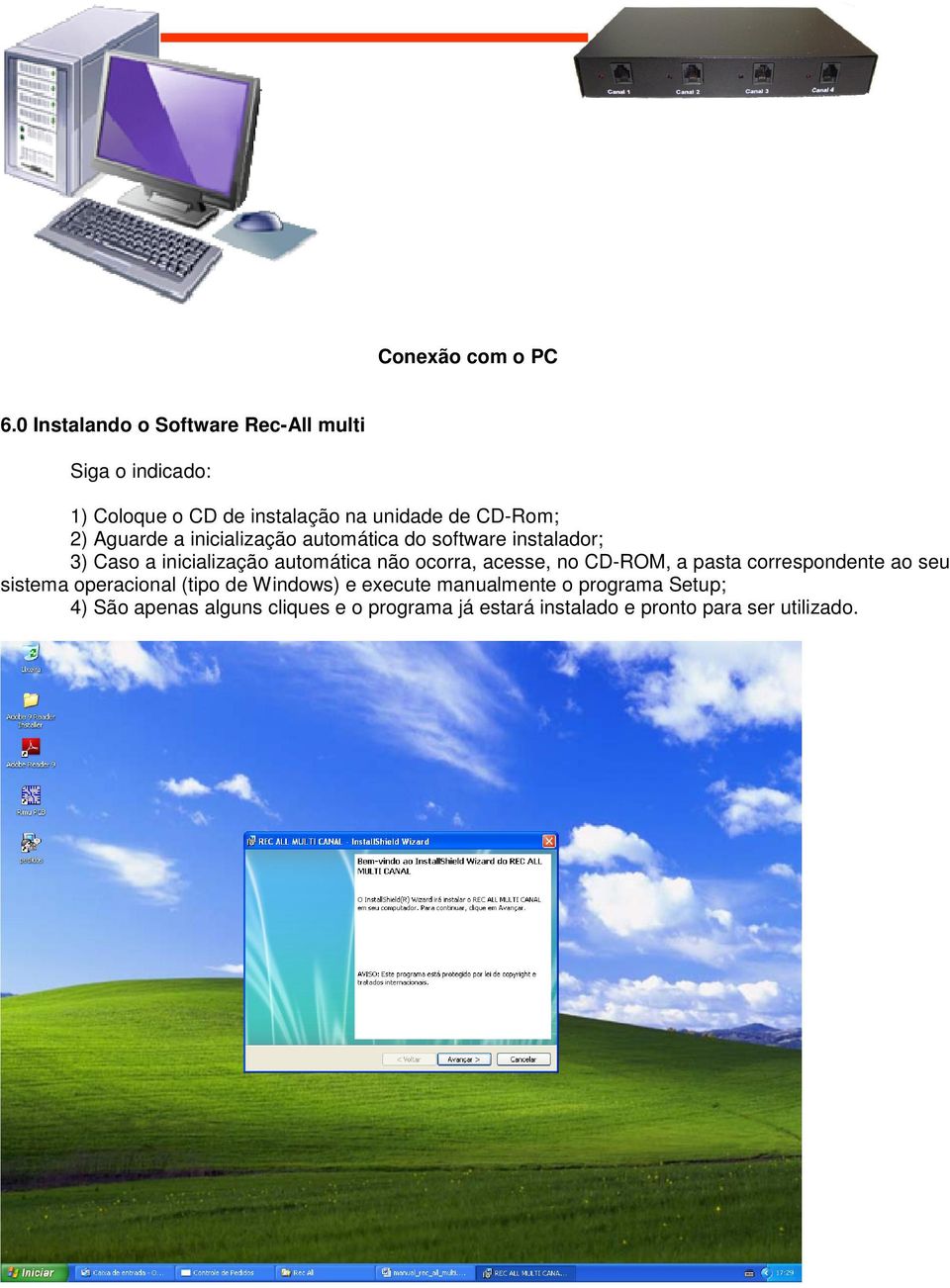 Aguarde a inicialização automática do software instalador; 3) Caso a inicialização automática não ocorra,