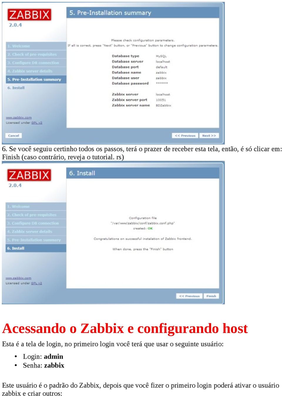 rs) Acessando o Zabbix e configurando host Esta é a tela de login, no primeiro login você terá que usar