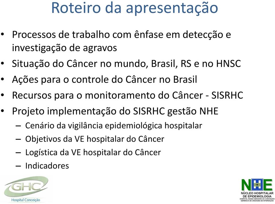 - SISRHC Projeto implementação do SISRHC gestão NHE Cenário da vigilância epidemiológica hospitalar