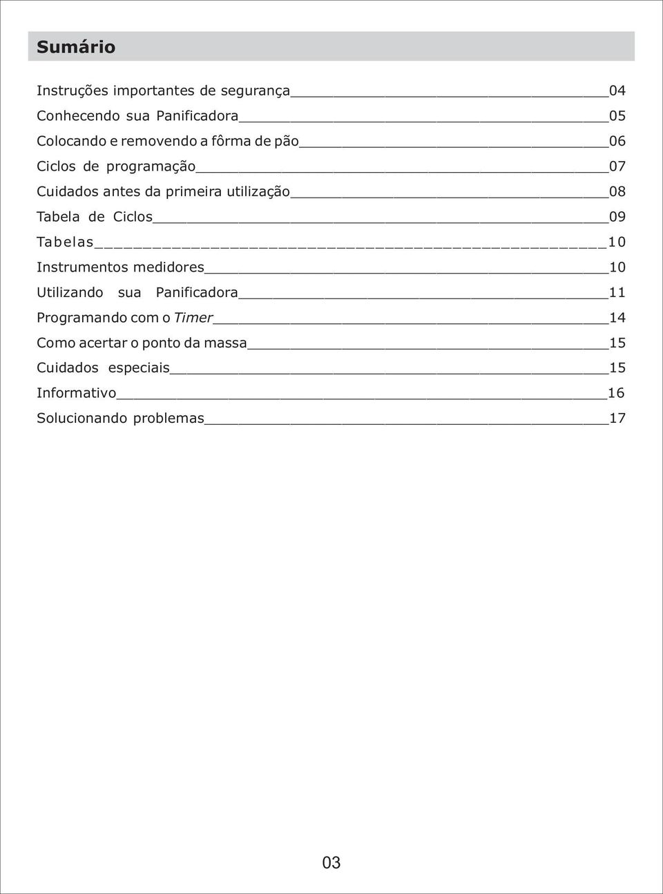 Ciclos 09 Tabelas 10 Instrumentos medidores 10 Utilizando sua Panificadora 11 Programando com o