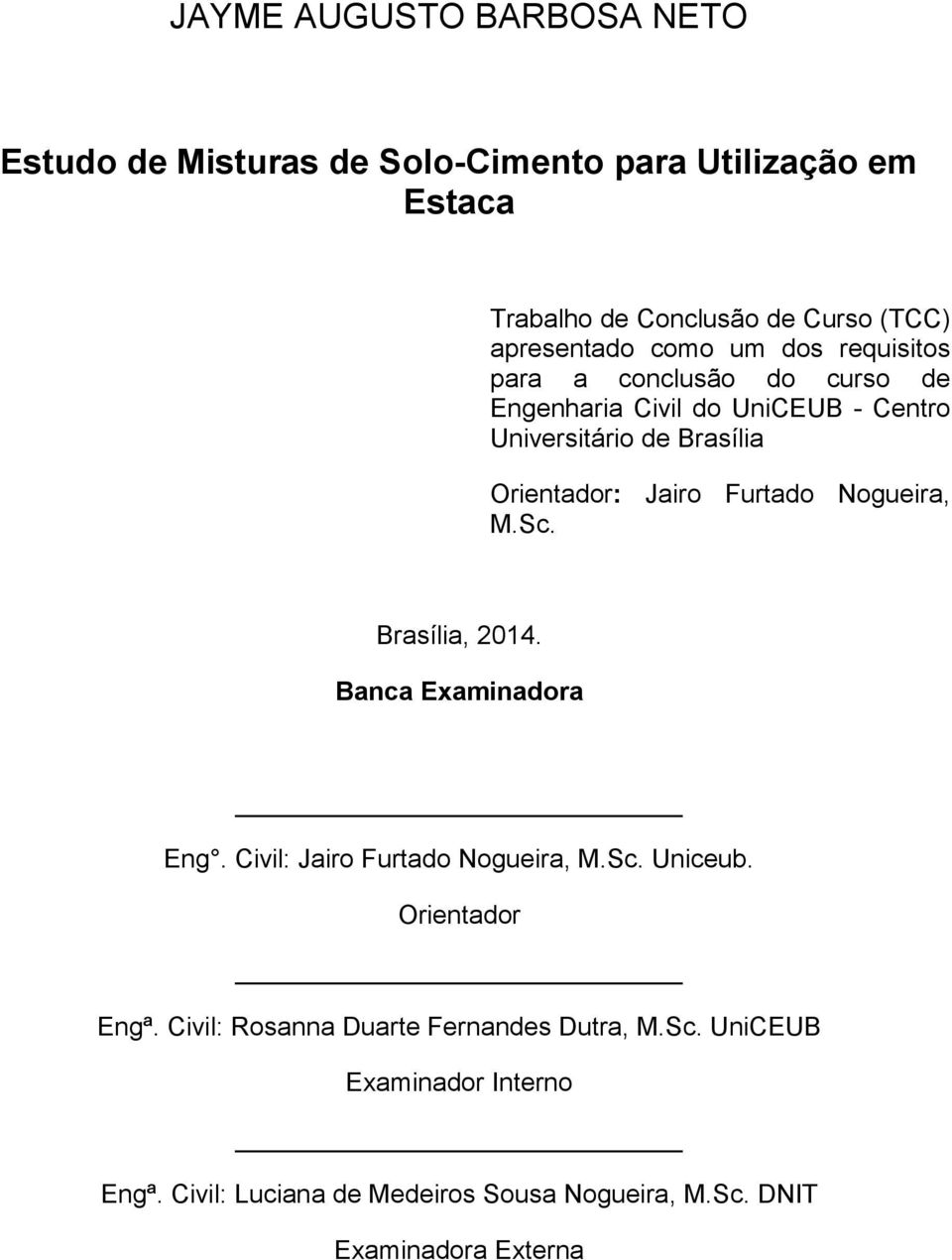 Furtado Nogueira, M.Sc. Brasília, 2014. Banca Examinadora Eng. Civil: Jairo Furtado Nogueira, M.Sc. Uniceub. Orientador Engª.