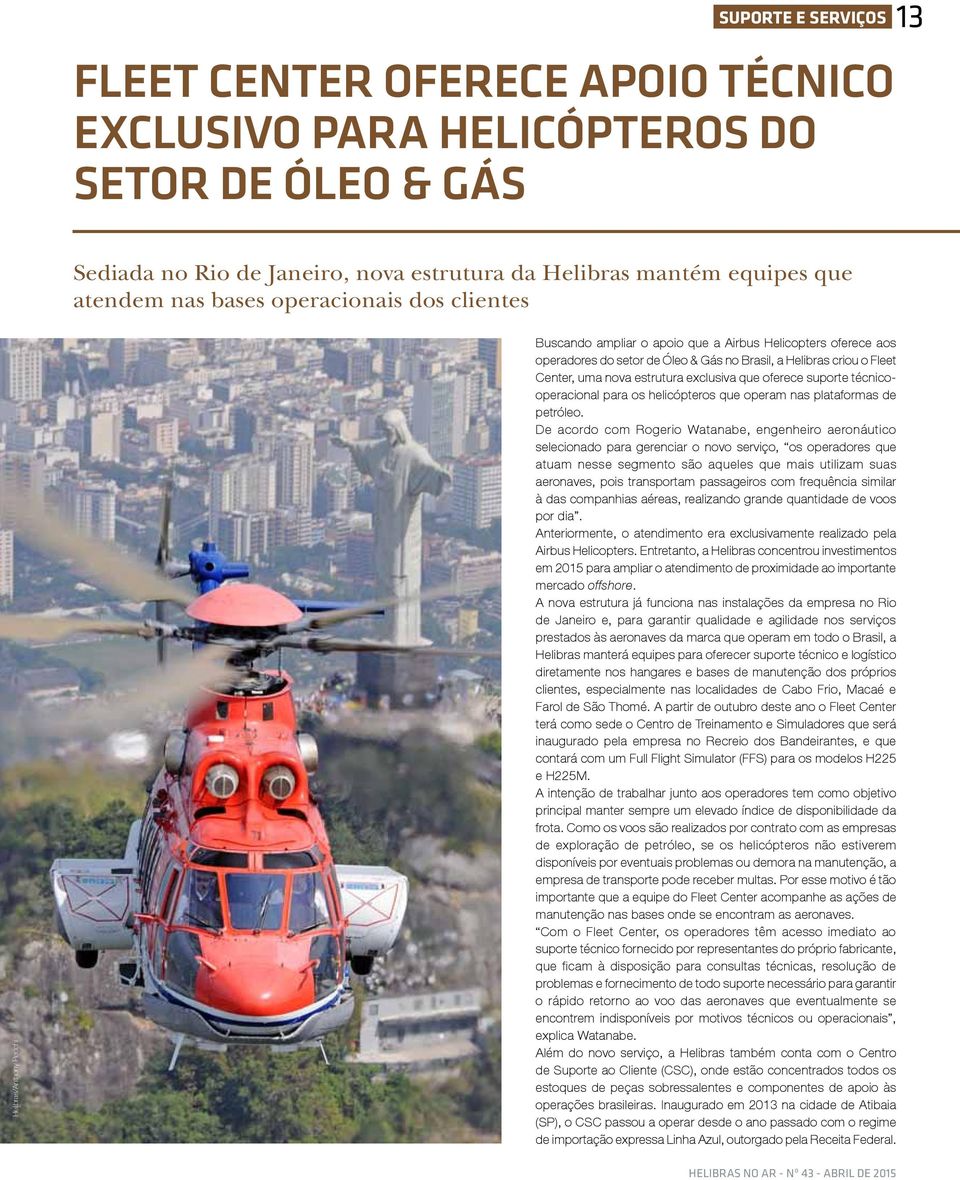 estrutura exclusiva que oferece suporte técnicooperacional para os helicópteros que operam nas plataformas de petróleo.