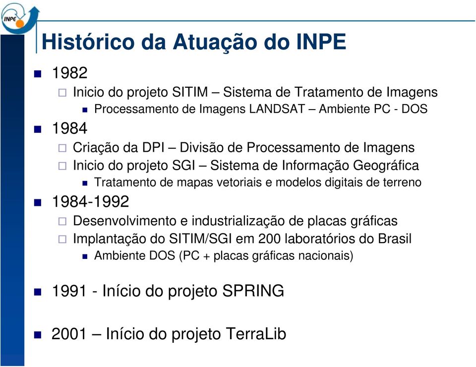 mapas vetoriais e modelos digitais de terreno 1984-1992 Desenvolvimento e industrialização de placas gráficas Implantação do SITIM/SGI