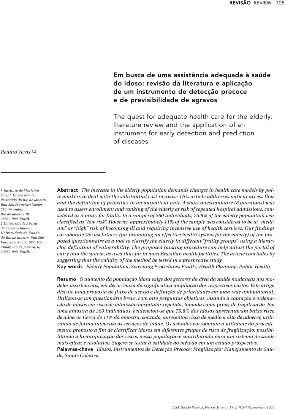 Estado do Rio de Janeiro. Rua São Francisco Xavier 524, 7o andar, Rio de Janeiro, RJ 20559-900, Brasil. 2 Universidade Aberta da Terceira Idade, Universidade do Estado do Rio de Janeiro.