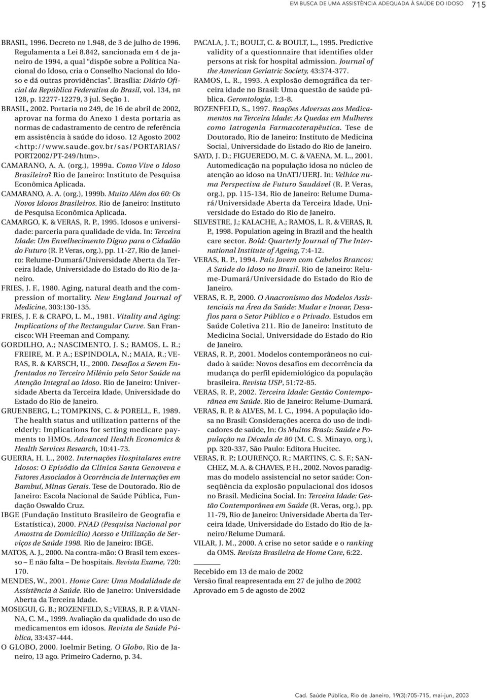 Brasília: Diário Oficial da República Federativa do Brasil, vol. 134, no 128, p. 12277-12279, 3 jul. Seção 1. BRASIL, 2002.