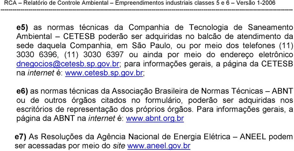 br; para informações gerais, a página da CETESB na internet é: www.cetesb.sp.gov.