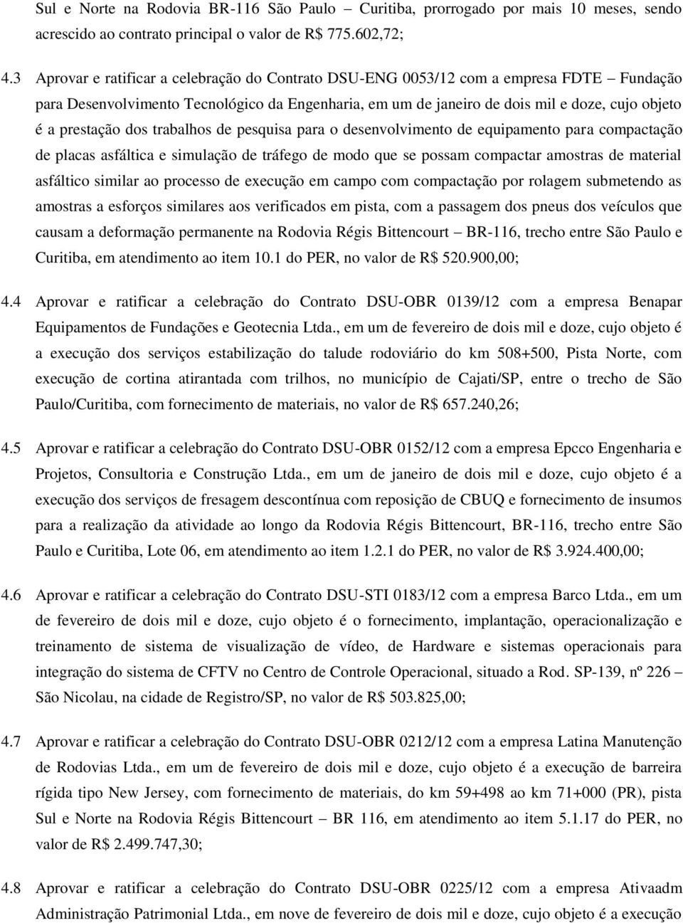 prestação dos trabalhos de pesquisa para o desenvolvimento de equipamento para compactação de placas asfáltica e simulação de tráfego de modo que se possam compactar amostras de material asfáltico