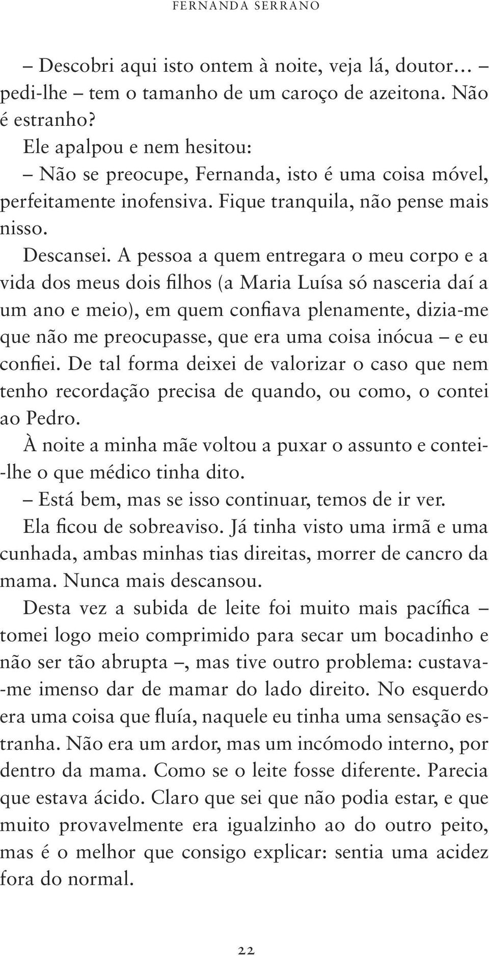 A pessoa a quem entregara o meu corpo e a vida dos meus dois filhos (a Maria Luísa só nasceria daí a um ano e meio), em quem confiava plenamente, dizia-me que não me preocupasse, que era uma coisa